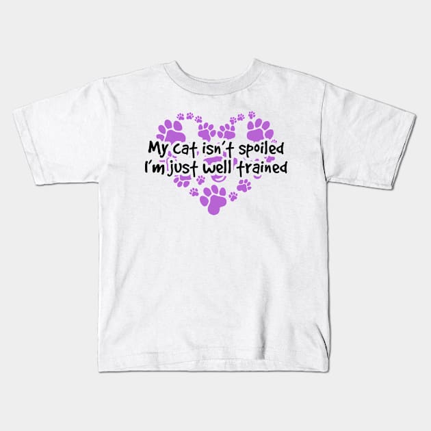 My Cat Isn't Spoiled I'm Just Well Trained Kids T-Shirt by veerkun